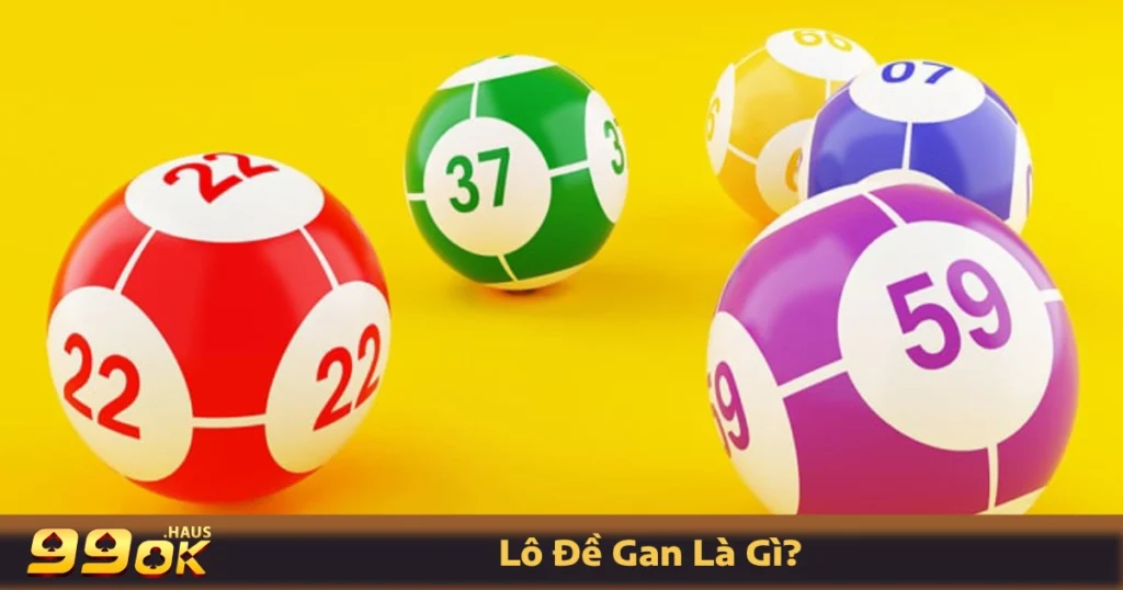 Lô Đề Gan Là Gì? Tìm Hiểu Hình Thức Đánh Lô Đề Tại 99OK 9 Lô đề gan là gì? Giải thích chi tiết trên 99OK